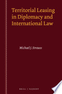 Territorial leasing in diplomacy and international law /