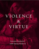 Violence & virtue : Artemisia Gentileschi's Judith slaying Holofernes / Eve Straussman-Pflanzer.