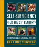 Self-sufficiency for the 21st century : the complete guide to sustainable living today / Dick & James Strawbridge.