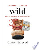 Wild : from lost to found on the Pacific Crest Trail / Cheryl Strayed.