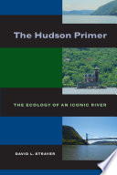 The Hudson primer : the ecology of an iconic river / David L. Strayer.