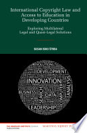 International copyright law and access to education in developing countries exploring multilateral legal and quasi-legal solutions /