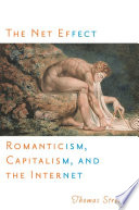 The net effect : romanticism, capitalism, and the internet /