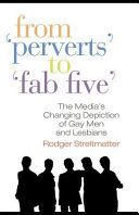 From "perverts" to "fab five" : the media's changing depiction of gay men and lesbians /