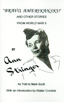 "Bravo Amerikanski!" : and other stories from World War II / by Ann Stringer, as told to Mark Scott ; with an introduction by Walter Cronkite.