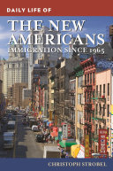 Daily life of the new Americans : immigration since 1965 / Christoph Strobel.