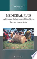 Medicinal rule : a historical anthropology of kingship in East and Central Africa /