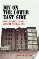 DIY on the Lower East Side : books, buildings, and art after the 1975 fiscal crisis /