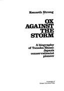 Ox against the storm : a biography of Tanaka Shozo, Japan's conservationist pioneer / Kenneth Strong.