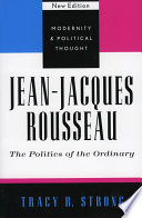 Jean-Jacques Rousseau : the politics of the ordinary / Tracy B. Strong.