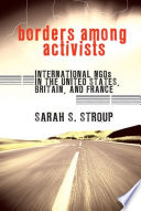 Borders among activists : international NGOs in the United States, Britain, and France /