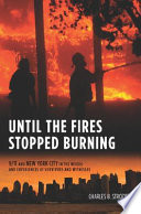 Until the fires stopped burning : 9/11 and New York City in the words and experiences of survivors and witnesses /