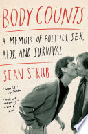 Body counts : a memoir of politics, sex, AIDS, and survival /