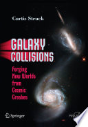 Galaxy collisions : forging new worlds from cosmic crashes /