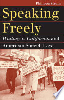 Speaking freely : Whitney v. California and American speech law / Philippa Strum.