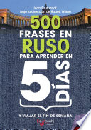 500 frases en ruso para aprender en 5 días /