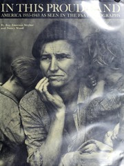 In this proud land : America 1935-1943 as seen in the FSA photographs / [Edited by] Roy Emerson Stryker and Nancy Wood.