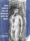 New Essays on Life Writing and the Body.