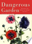 Dangerous garden : the quest for plants to change our lives /