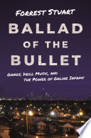 Ballad of the bullet : gangs, drill music, and the power of online infamy /