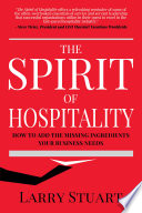 The spirit of hospitality : how to add the missing ingredients your business needs /