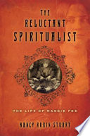 The reluctant spiritualist : the life of Maggie Fox /