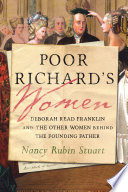 Poor Richard's women : Deborah Read Franklin and the other women behind the Founding Father /