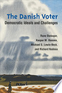 The Danish voter : democratic ideals and challenges / Rune Stubager, Kasper M. Hansen, Michael S. Lewis-Beck, and Richard Nadeau.