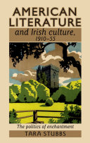 American literature and Irish culture, 1910-1955 : the politics of enchantment / Tara Stubbs.