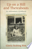 Up on a hill and thereabouts : an Adirondack childhood /