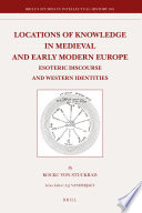 Locations of knowledge in medieval and early modern Europe : esoteric discourse and Western identities /