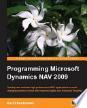 Programming Microsoft Dynamics NAV 2009 : develop and maintain high performance NAV applications to meet changing business needs with improved agility and enhanced flexibility /