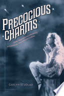 Precocious Charms : Stars Performing Girlhood in Classical Hollywood Cinema.