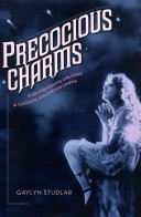 Precocious charms : stars performing girlhood in classical Hollywood cinema / Gaylyn Studlar.