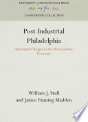 Post-Industrial Philadelphia : Structural Changes in the Metropolitan Economy /