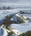 The roof at the bottom of the world : discovering the Transantarctic Mountains /