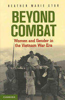 Beyond combat : women and gender in the Vietnam War era /