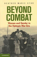Beyond combat : women and gender in the Vietnam War era / Heather Marie Stur.