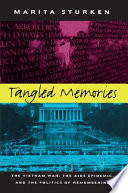 Tangled memories : the Vietnam War, the AIDS epidemic, and the politics of remembering / Marita Sturken.