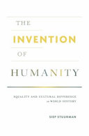 The invention of humanity : equality and cultural difference in world history / Siep Stuurman.