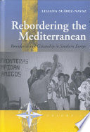 Rebordering The Mediterranean : Boundaries and Citizenship in Southern Europe.