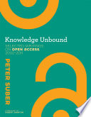 Knowledge unbound : selected writings on open access, 2002-2011 /
