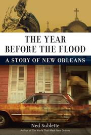 The year before the flood : a story of New Orleans / Ned Sublette.