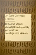 Historicke vedomi obyvatel Ceske republiky perspektivou sociologickeho vyzkumu /