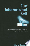 The international self psychoanalysis and the search for Israeli-Palestinian peace / Mira M. Sucharov.