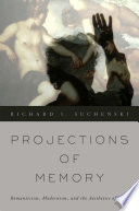 Projections of memory : romanticism, modernism, and the aesthetics of film /