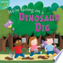 We're going on a dinosaur dig /