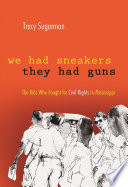 We had sneakers, they had guns the kids who fought for civil rights in Mississippi /