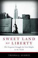 Sweet land of liberty : the forgotten struggle for civil rights in the North / Thomas J. Sugrue.