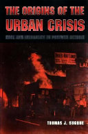 The origins of the urban crisis : race and inequality in postwar Detroit / Thomas J. Sugrue.